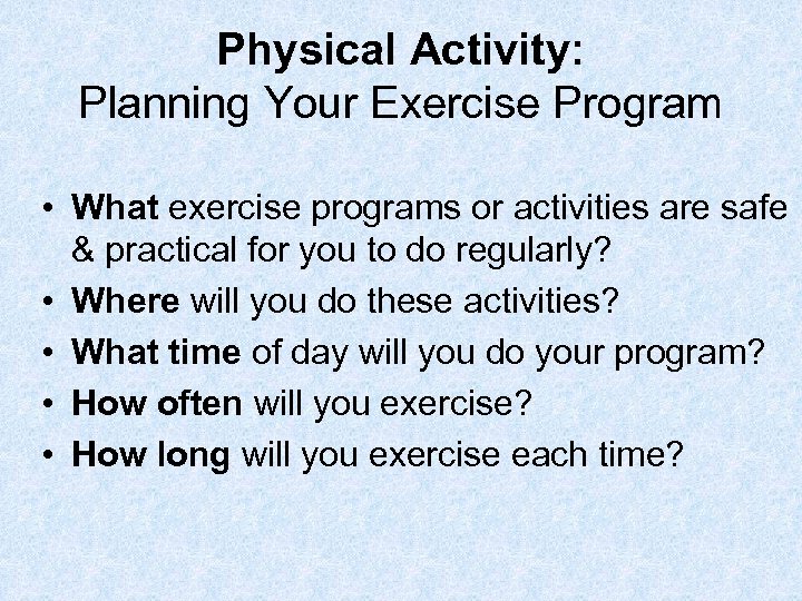 Physical Activity: Planning Your Exercise Program • What exercise programs or activities are safe