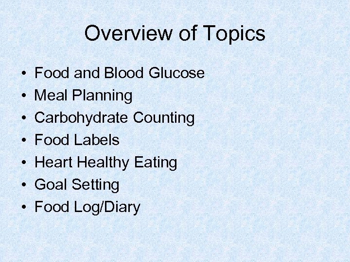 Overview of Topics • • Food and Blood Glucose Meal Planning Carbohydrate Counting Food