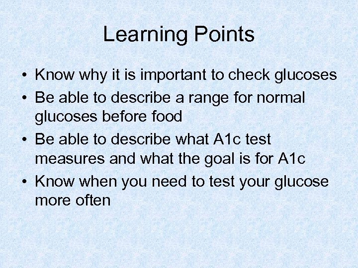 Learning Points • Know why it is important to check glucoses • Be able