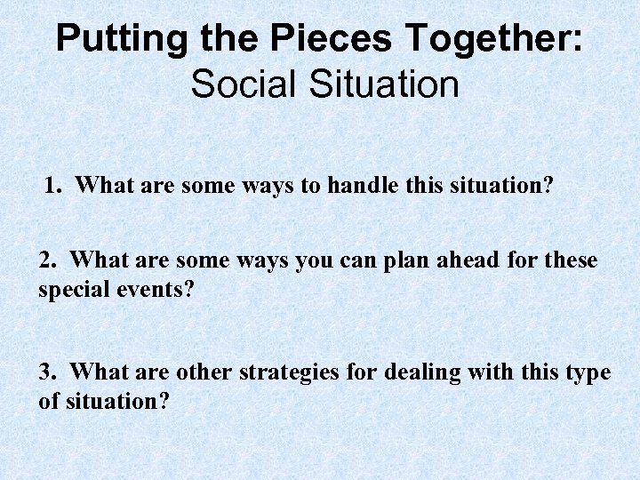 Putting the Pieces Together: Social Situation 1. What are some ways to handle this
