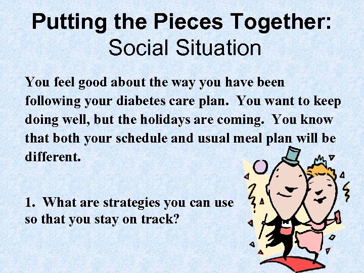 Putting the Pieces Together: Social Situation You feel good about the way you have