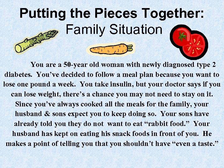 Putting the Pieces Together: Family Situation You are a 50 -year old woman with