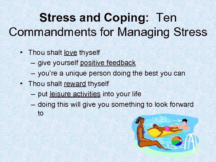 Stress and Coping: Ten Commandments for Managing Stress • Thou shalt love thyself –