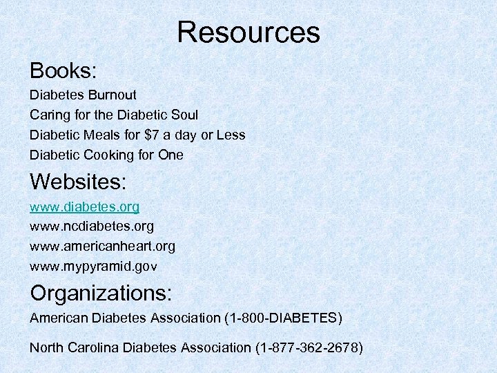 Resources Books: Diabetes Burnout Caring for the Diabetic Soul Diabetic Meals for $7 a
