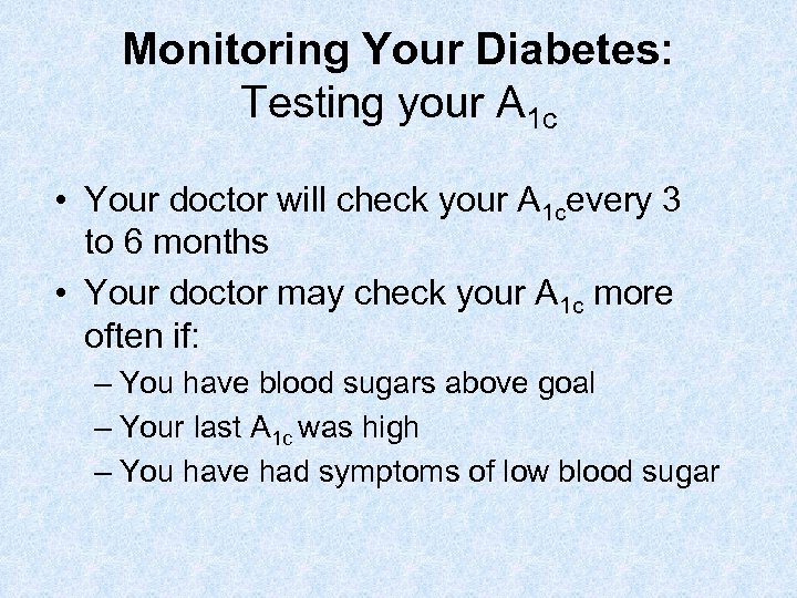 Monitoring Your Diabetes: Testing your A 1 c • Your doctor will check your