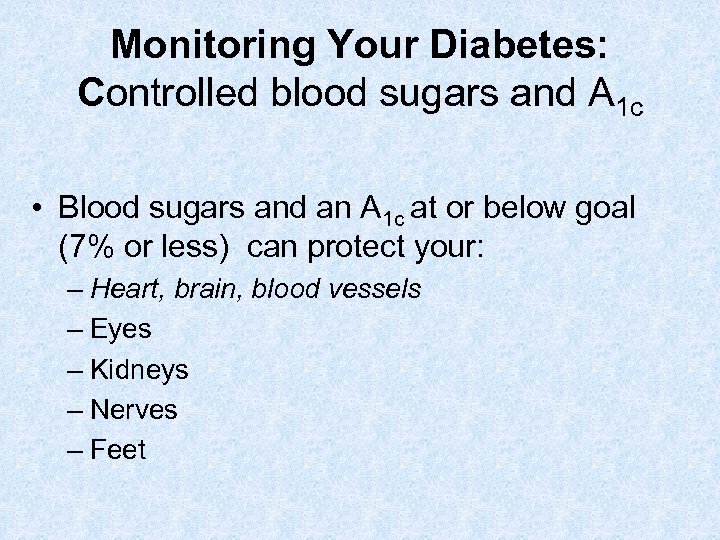 Monitoring Your Diabetes: Controlled blood sugars and A 1 c • Blood sugars and