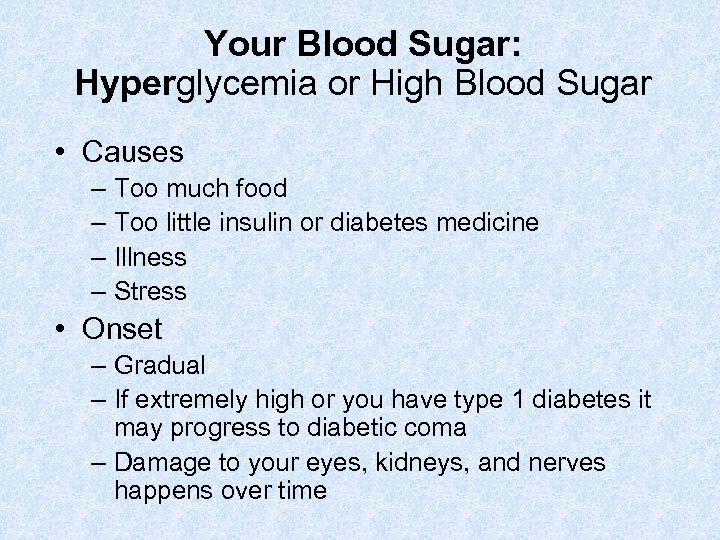 Your Blood Sugar: Hyperglycemia or High Blood Sugar • Causes – Too much food