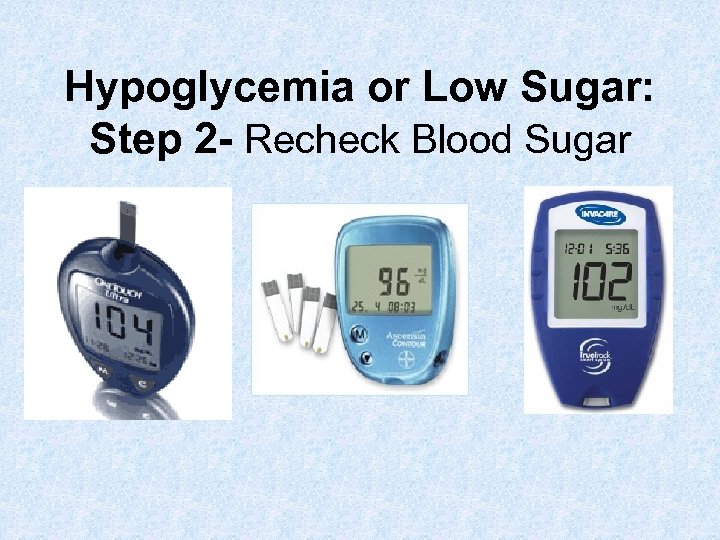 Hypoglycemia or Low Sugar: Step 2 - Recheck Blood Sugar 