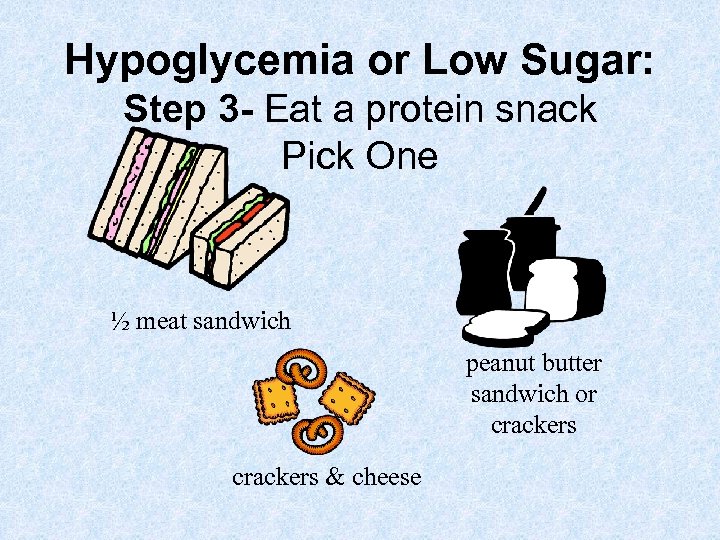 Hypoglycemia or Low Sugar: Step 3 - Eat a protein snack Pick One ½