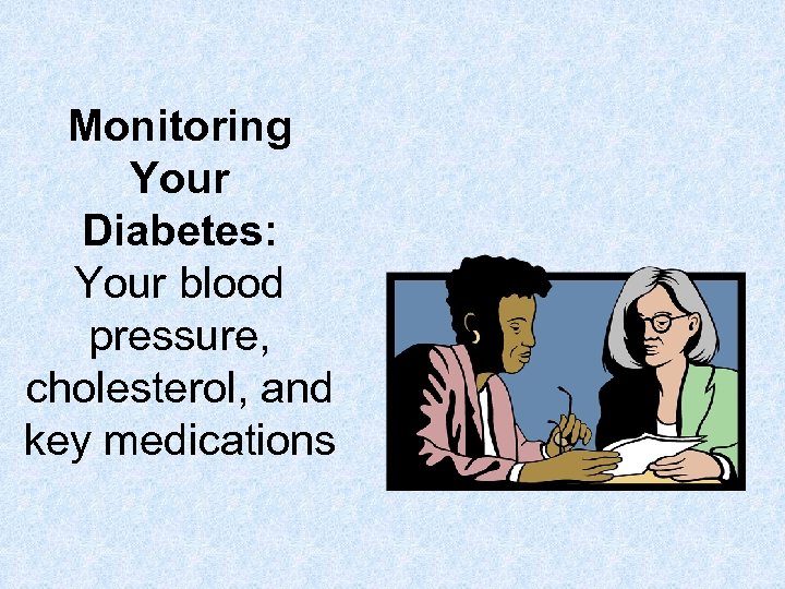Monitoring Your Diabetes: Your blood pressure, cholesterol, and key medications 