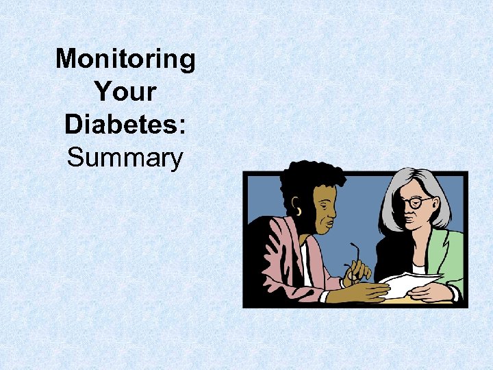 Monitoring Your Diabetes: Summary 