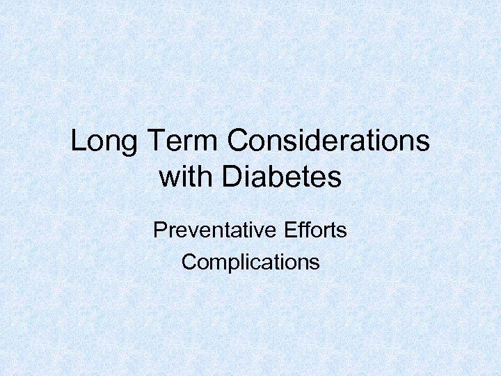 Long Term Considerations with Diabetes Preventative Efforts Complications 