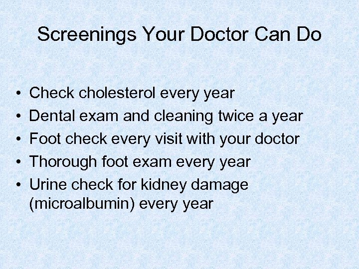 Screenings Your Doctor Can Do • • • Check cholesterol every year Dental exam