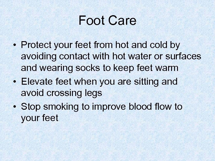 Foot Care • Protect your feet from hot and cold by avoiding contact with