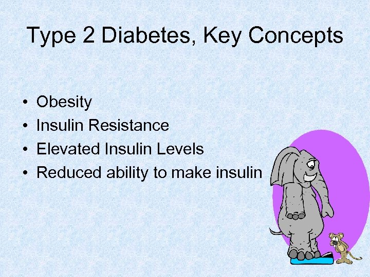 Type 2 Diabetes, Key Concepts • • Obesity Insulin Resistance Elevated Insulin Levels Reduced
