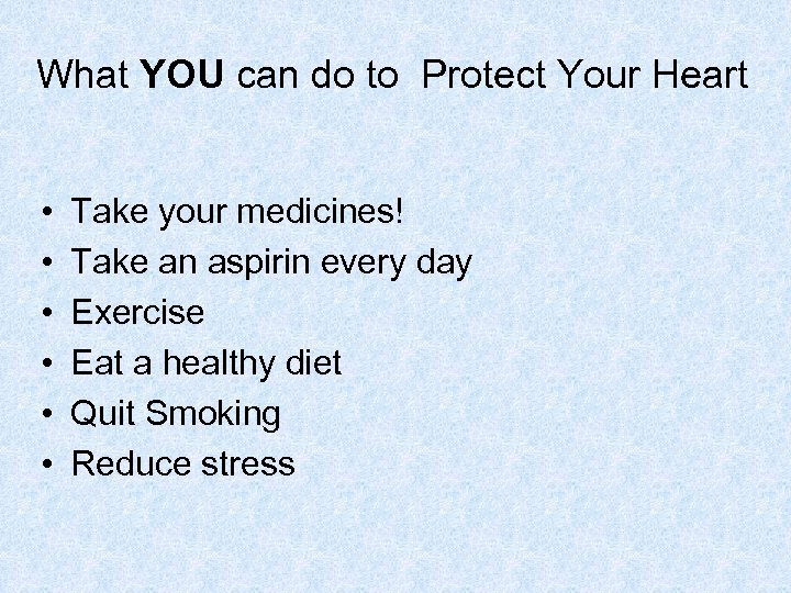 What YOU can do to Protect Your Heart • • • Take your medicines!