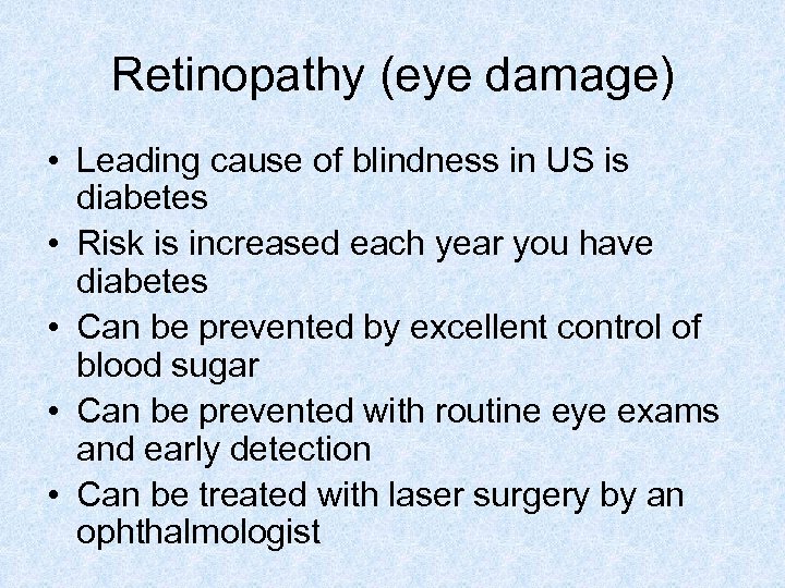 Retinopathy (eye damage) • Leading cause of blindness in US is diabetes • Risk