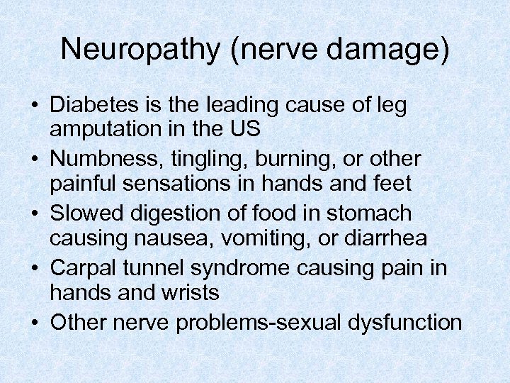 Neuropathy (nerve damage) • Diabetes is the leading cause of leg amputation in the