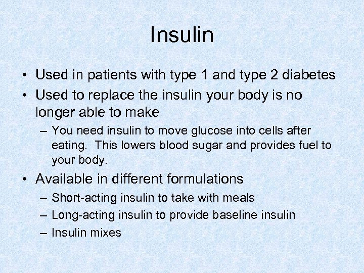 Insulin • Used in patients with type 1 and type 2 diabetes • Used
