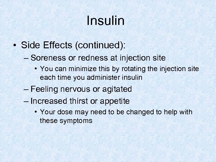 Insulin • Side Effects (continued): – Soreness or redness at injection site • You