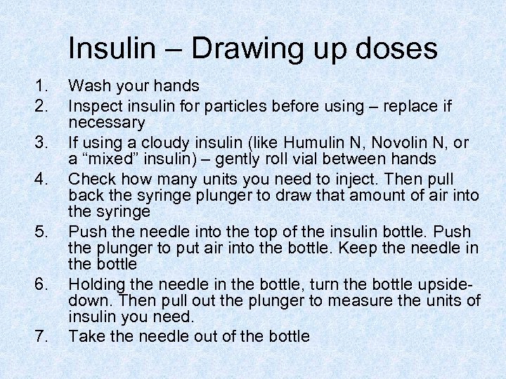 Insulin – Drawing up doses 1. 2. 3. 4. 5. 6. 7. Wash your