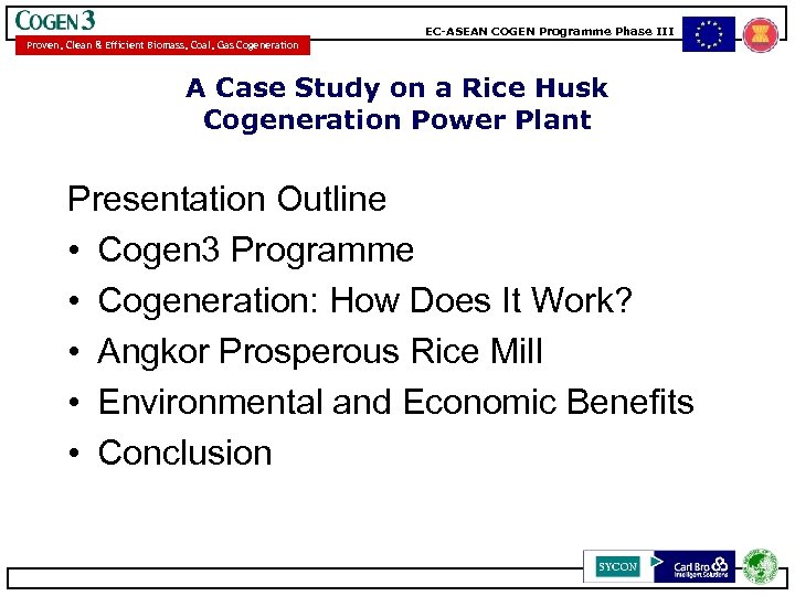 EC-ASEAN COGEN Programme Phase III Proven, Clean & Efficient Biomass, Coal, Gas Cogeneration A