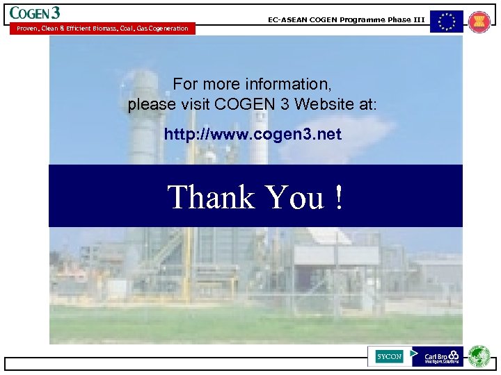 EC-ASEAN COGEN Programme Phase III Proven, Clean & Efficient Biomass, Coal, Gas Cogeneration For