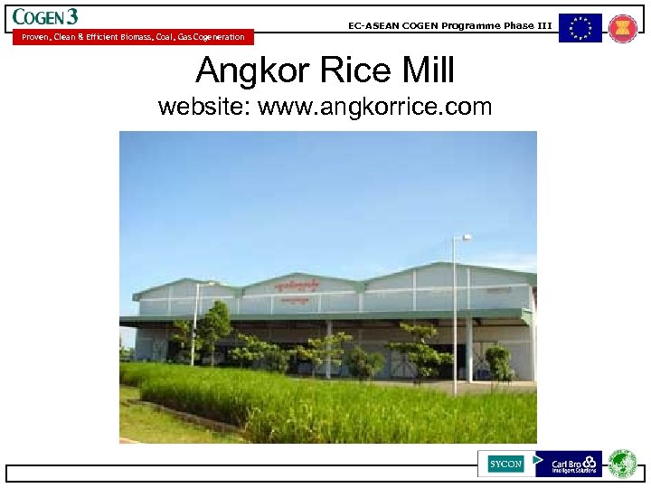 EC-ASEAN COGEN Programme Phase III Proven, Clean & Efficient Biomass, Coal, Gas Cogeneration Angkor