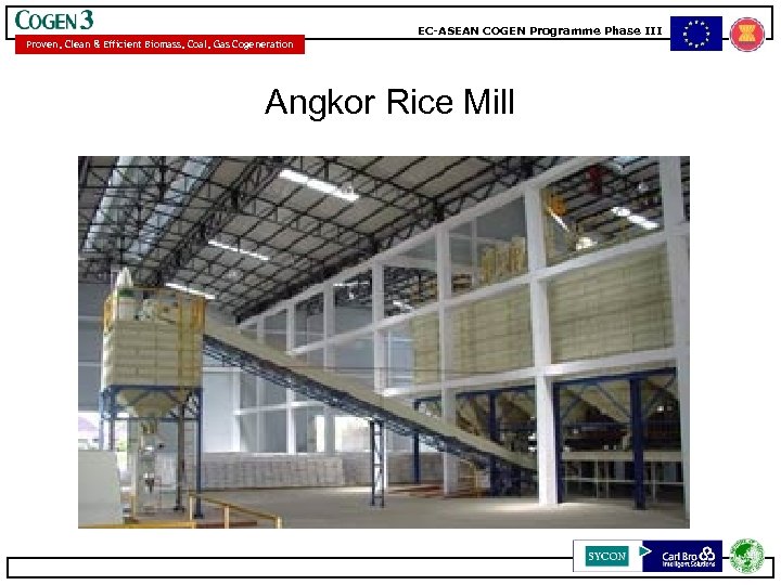EC-ASEAN COGEN Programme Phase III Proven, Clean & Efficient Biomass, Coal, Gas Cogeneration Angkor