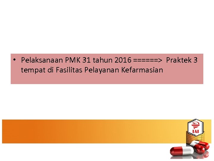  • Pelaksanaan PMK 31 tahun 2016 ======> Praktek 3 tempat di Fasilitas Pelayanan