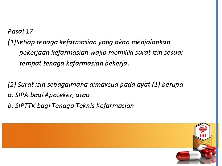 Pasal 17 (1)Setiap tenaga kefarmasian yang akan menjalankan pekerjaan kefarmasian wajib memiliki surat izin