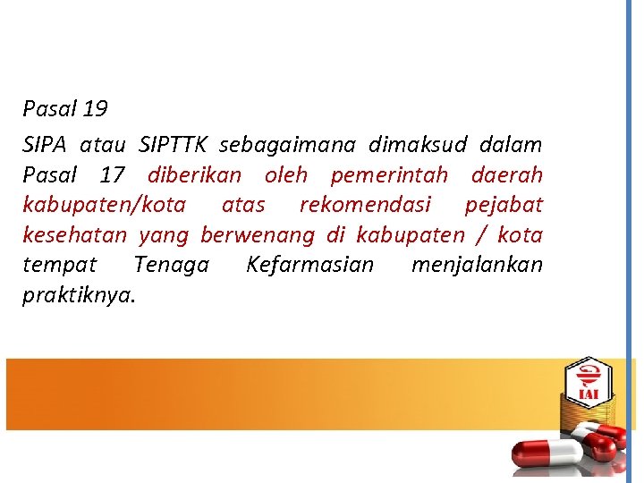 Pasal 19 SIPA atau SIPTTK sebagaimana dimaksud dalam Pasal 17 diberikan oleh pemerintah daerah