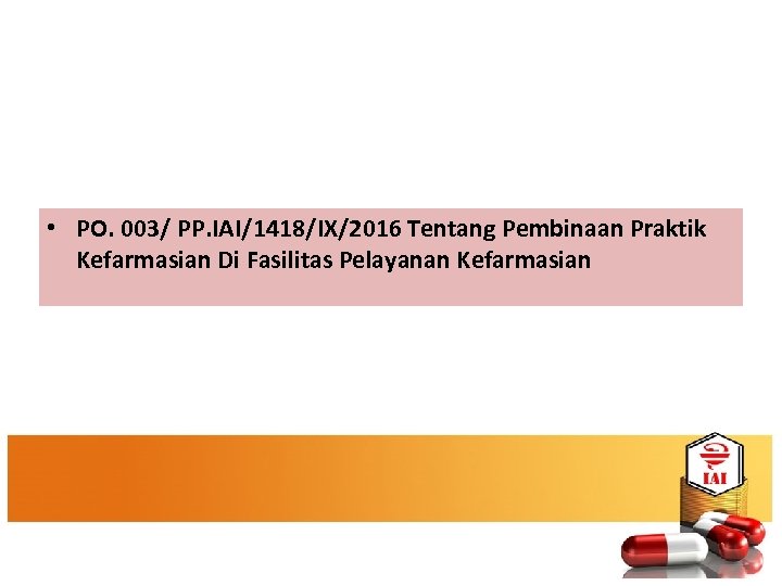  • PO. 003/ PP. IAI/1418/IX/2016 Tentang Pembinaan Praktik Kefarmasian Di Fasilitas Pelayanan Kefarmasian