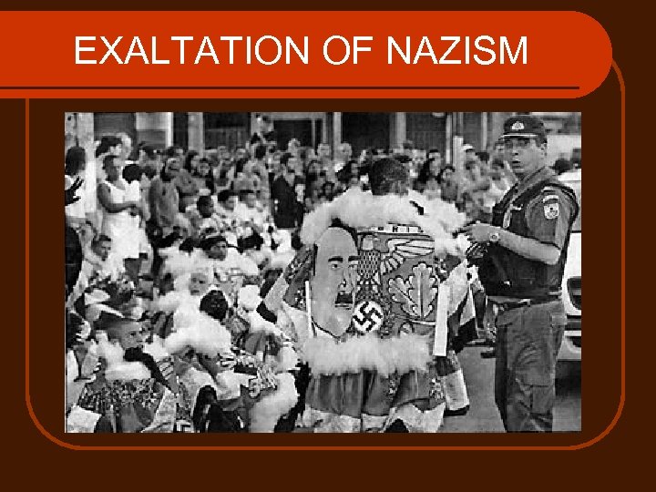 EXALTATION OF NAZISM 