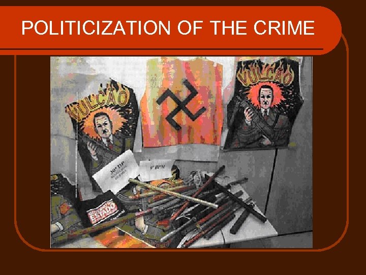 POLITICIZATION OF THE CRIME 
