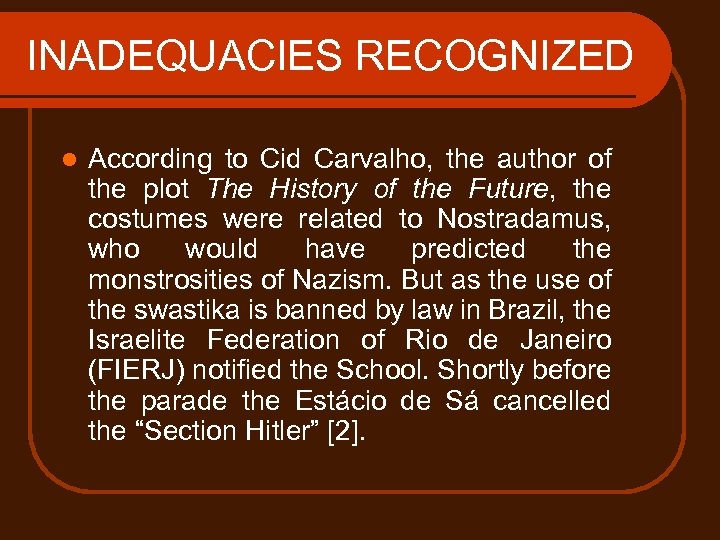 INADEQUACIES RECOGNIZED l According to Cid Carvalho, the author of the plot The History