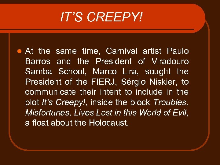 IT’S CREEPY! l At the same time, Carnival artist Paulo Barros and the President