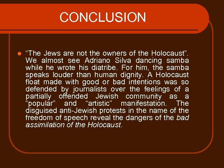 CONCLUSION l “The Jews are not the owners of the Holocaust”. We almost see