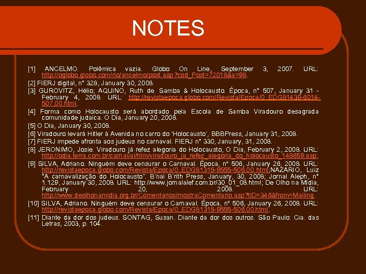 NOTES [1] ANCELMO. Polêmica vazia. Globo On Line, September 3, 2007. URL: http: //oglobo.