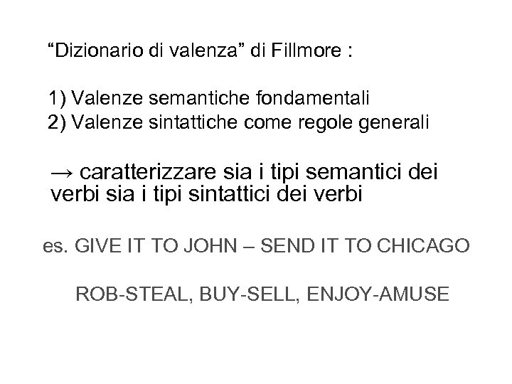  “Dizionario di valenza” di Fillmore : 1) Valenze semantiche fondamentali 2) Valenze sintattiche