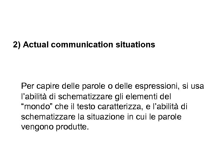 2) Actual communication situations Per capire delle parole o delle espressioni, si usa l’abilità