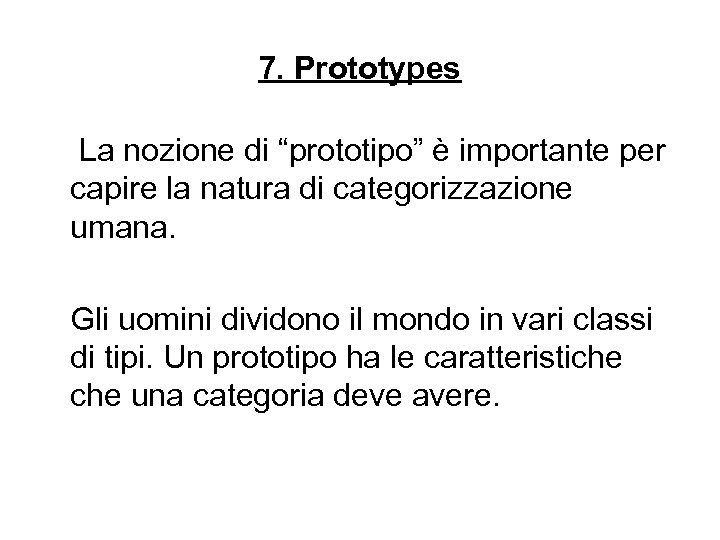 7. Prototypes La nozione di “prototipo” è importante per capire la natura di categorizzazione