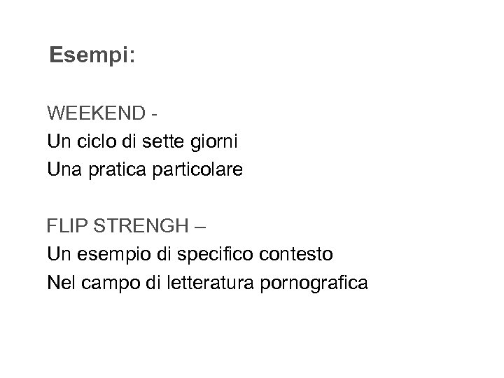  Esempi: WEEKEND - Un ciclo di sette giorni Una pratica particolare FLIP STRENGH