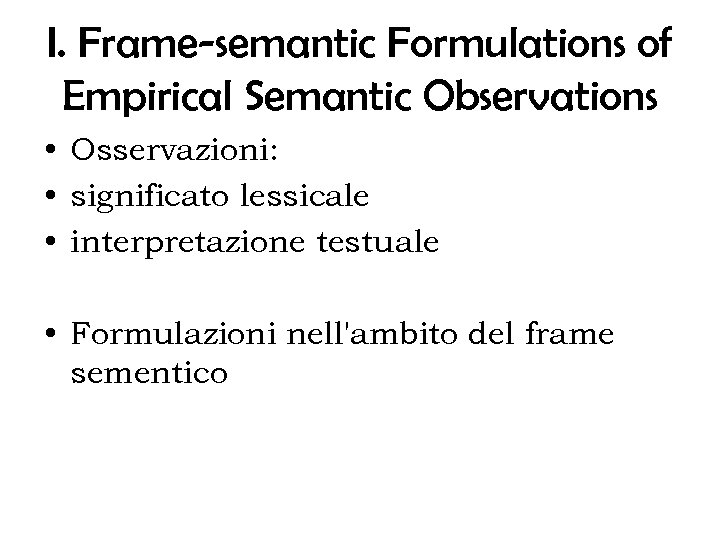 I. Frame-semantic Formulations of Empirical Semantic Observations • Osservazioni: • significato lessicale • interpretazione