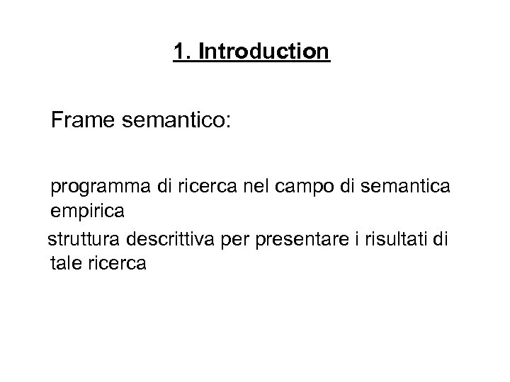 1. Introduction Frame semantico: programma di ricerca nel campo di semantica empirica struttura descrittiva