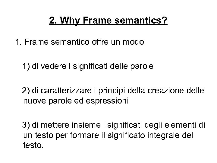 2. Why Frame semantics? 1. Frame semantico offre un modo 1) di vedere i