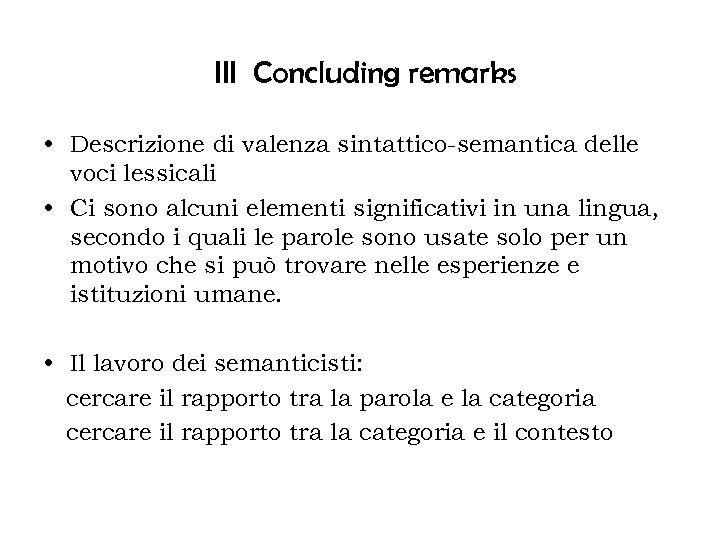 III Concluding remarks • Descrizione di valenza sintattico-semantica delle voci lessicali • Ci sono