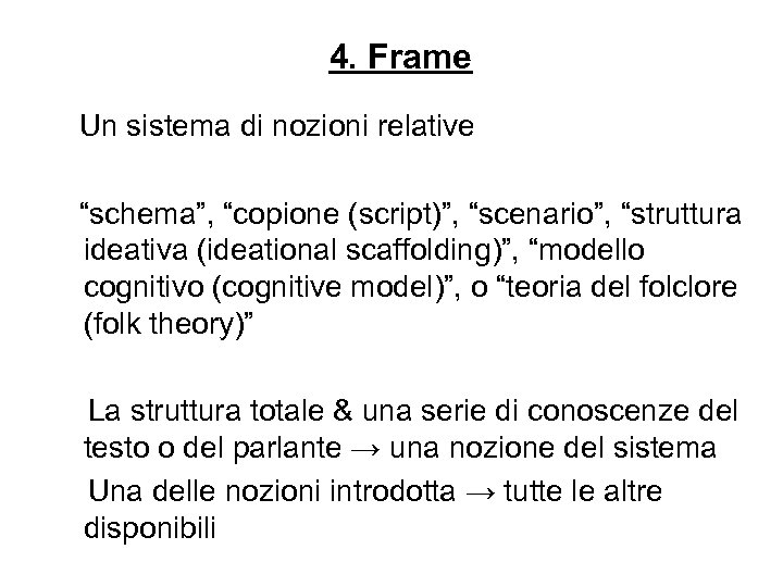 4. Frame Un sistema di nozioni relative “schema”, “copione (script)”, “scenario”, “struttura ideativa (ideational