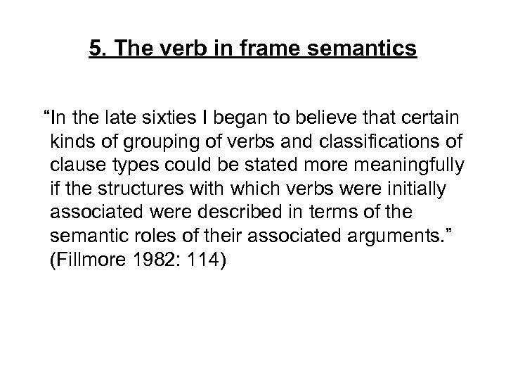 5. The verb in frame semantics “In the late sixties I began to believe