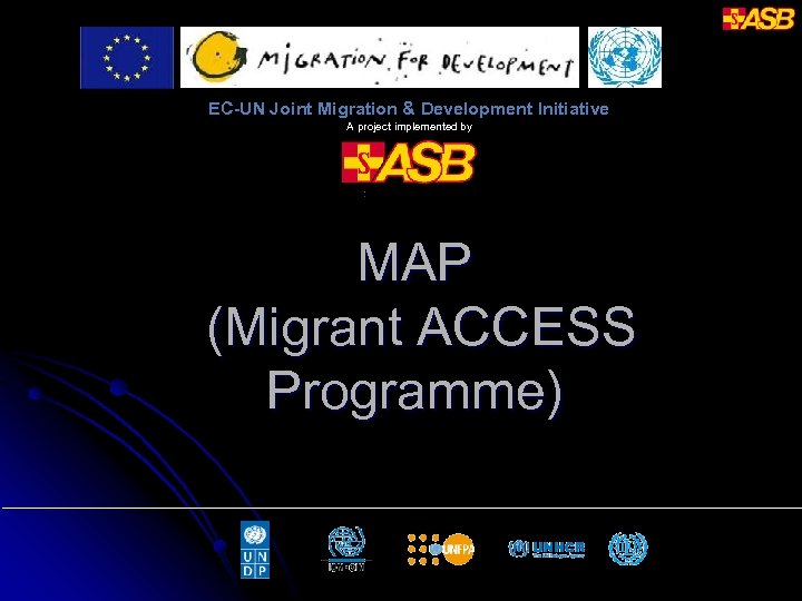 EC-UN Joint Migration & Development Initiative A project implemented by MAP (Migrant ACCESS Programme)